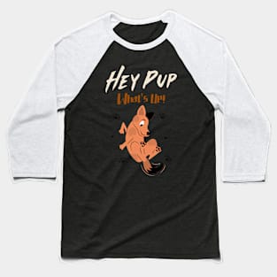 Hey Pup What's Up! Baseball T-Shirt